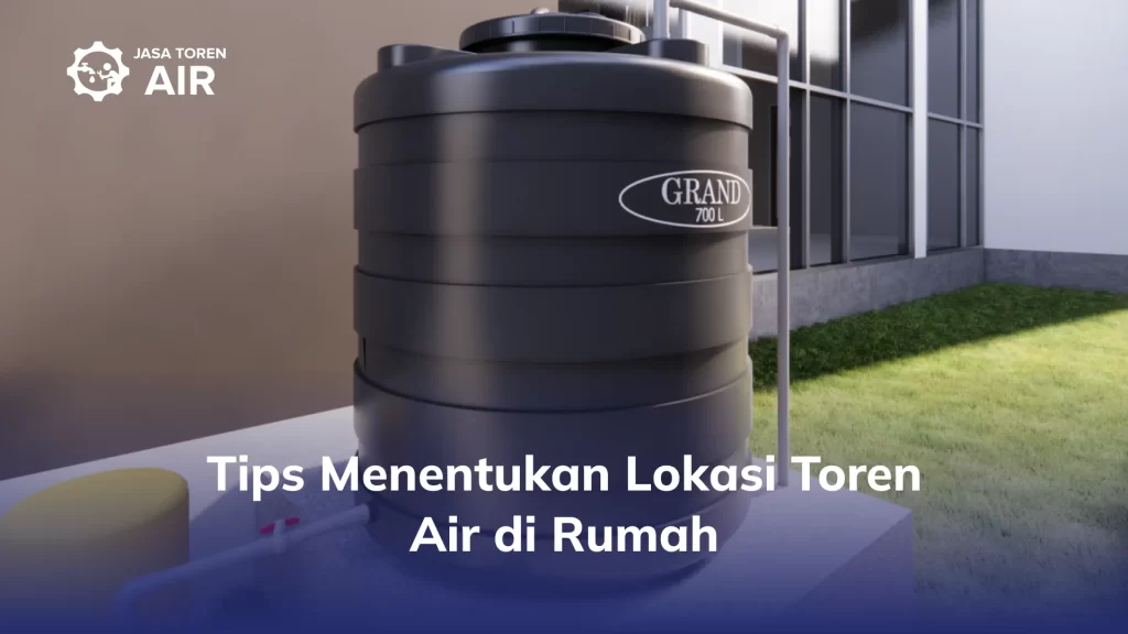 Tips Menentukan Lokasi Toren Air di Rumah