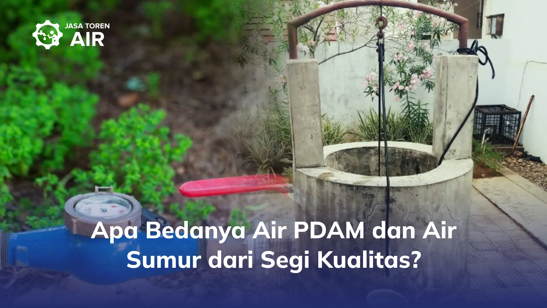 Apa Bedanya Air PDAM dan Air Sumur dari Segi Kualitas?