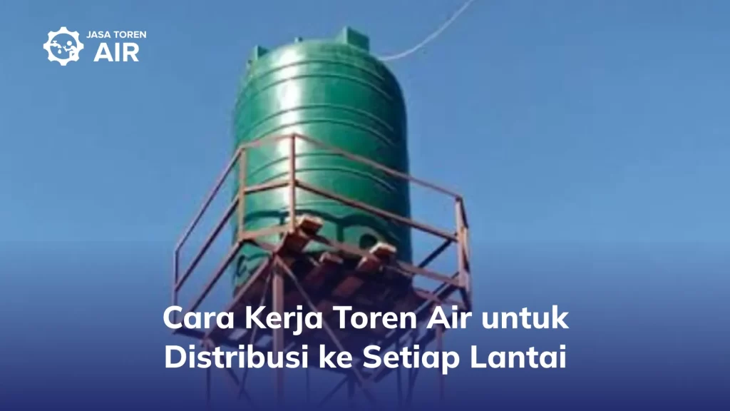 Cara Kerja Toren Air untuk Distribusi ke Setiap Lantai