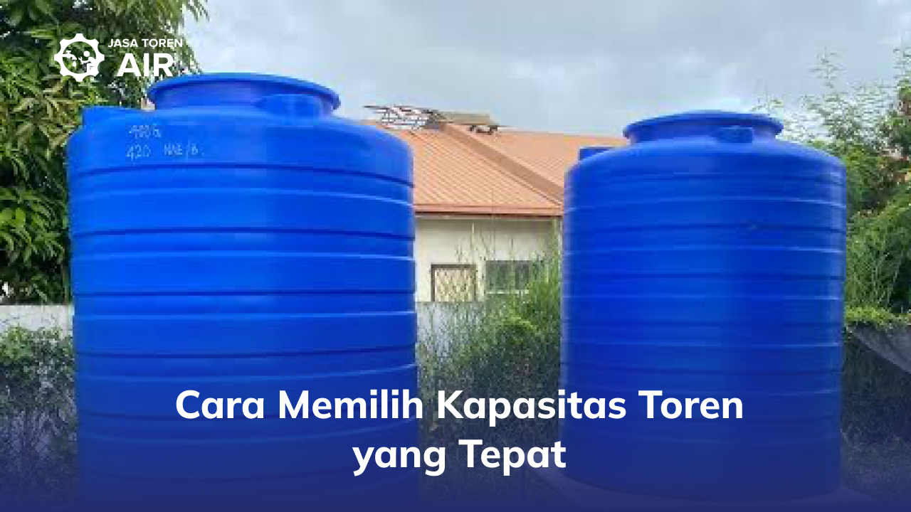 Cara Memilih Kapasitas Toren yang Tepat