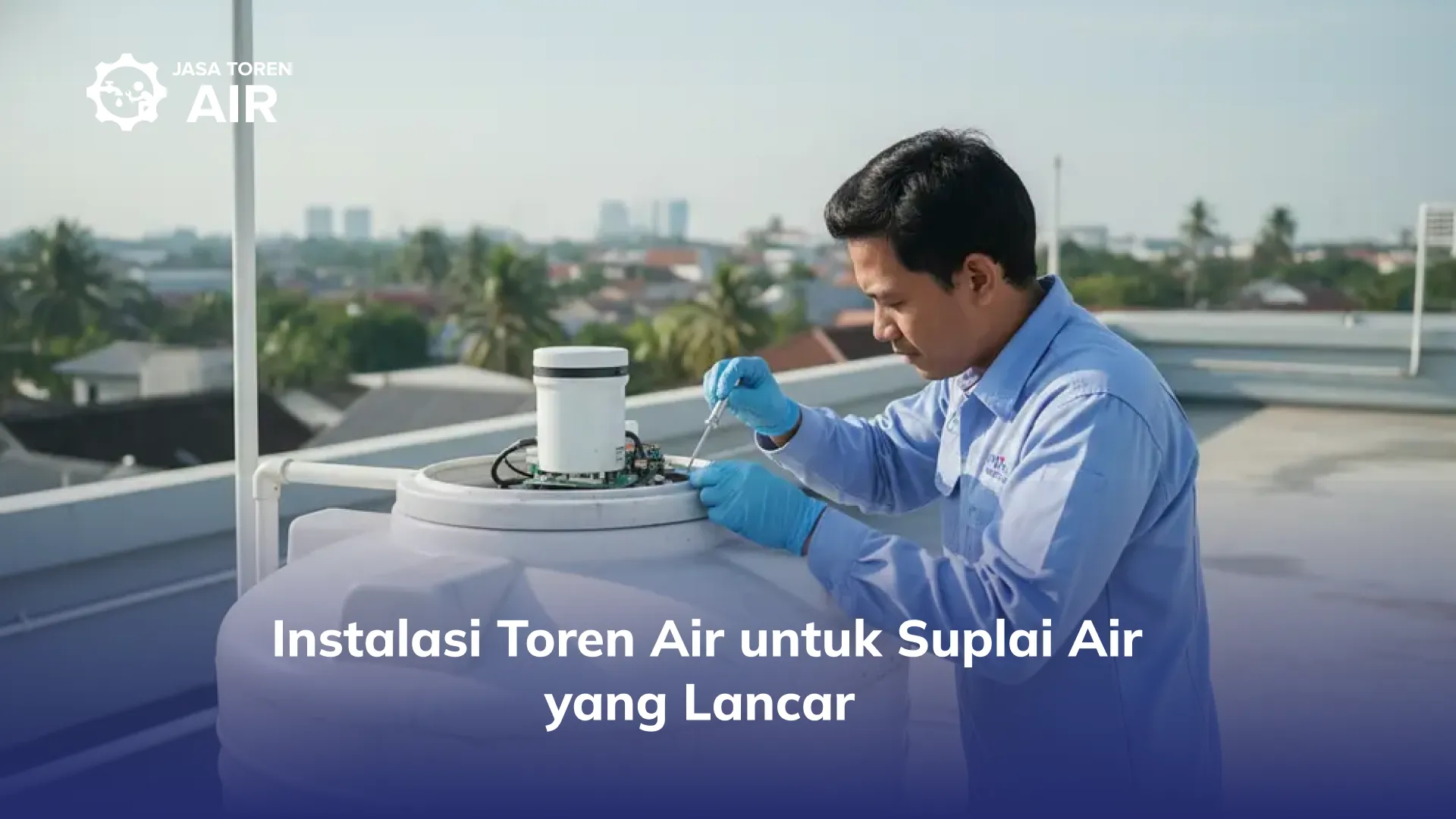 Instalasi Toren Air untuk Suplai Air yang Lancar
