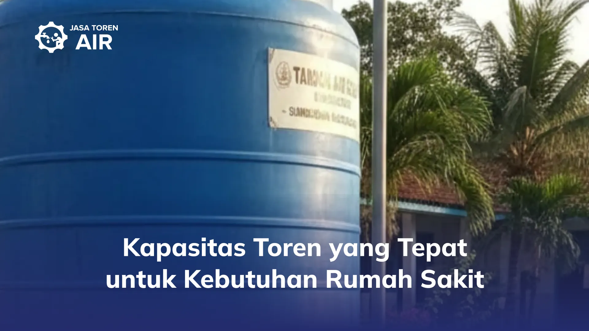 Kapasitas Toren yang Tepat untuk Kebutuhan Rumah Sakit
