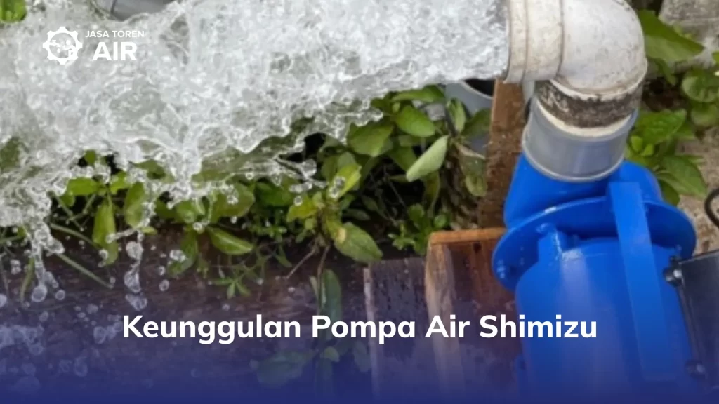 Keunggulan Pompa Air Shimizu