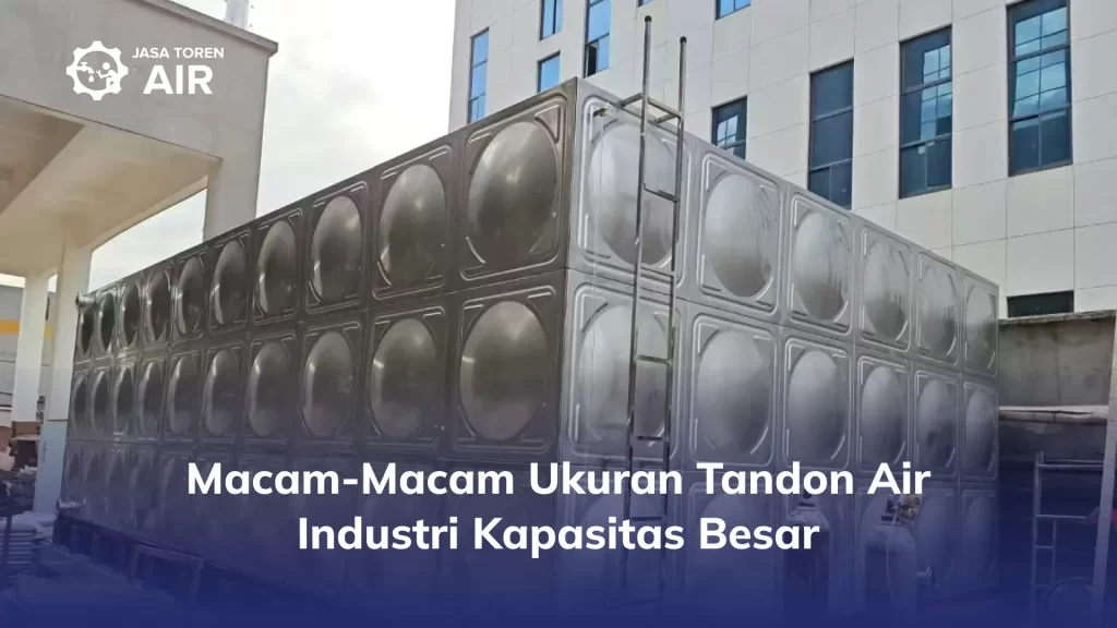 Macam-Macam Ukuran Tandon Air Industri Kapasitas Besar