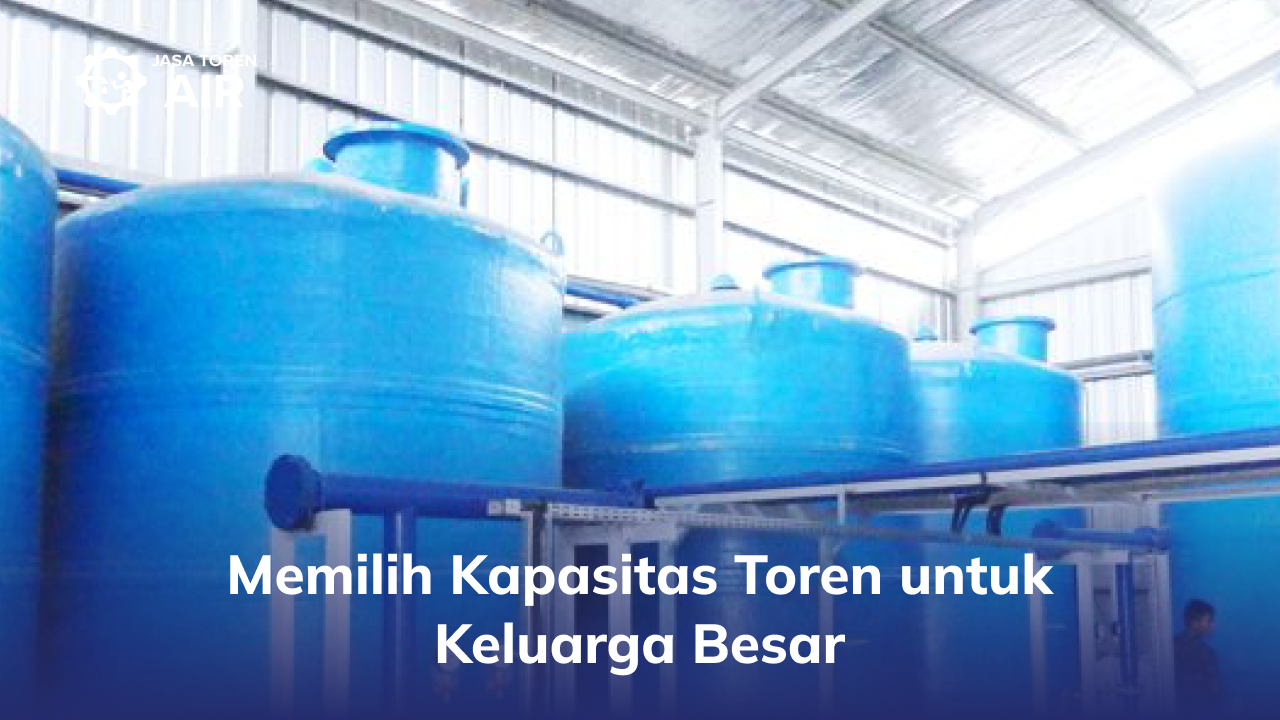 Memilih Kapasitas Toren untuk Keluarga Besar
