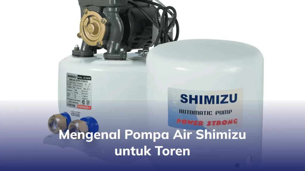 Mengenal Pompa Air Shimizu untuk Toren