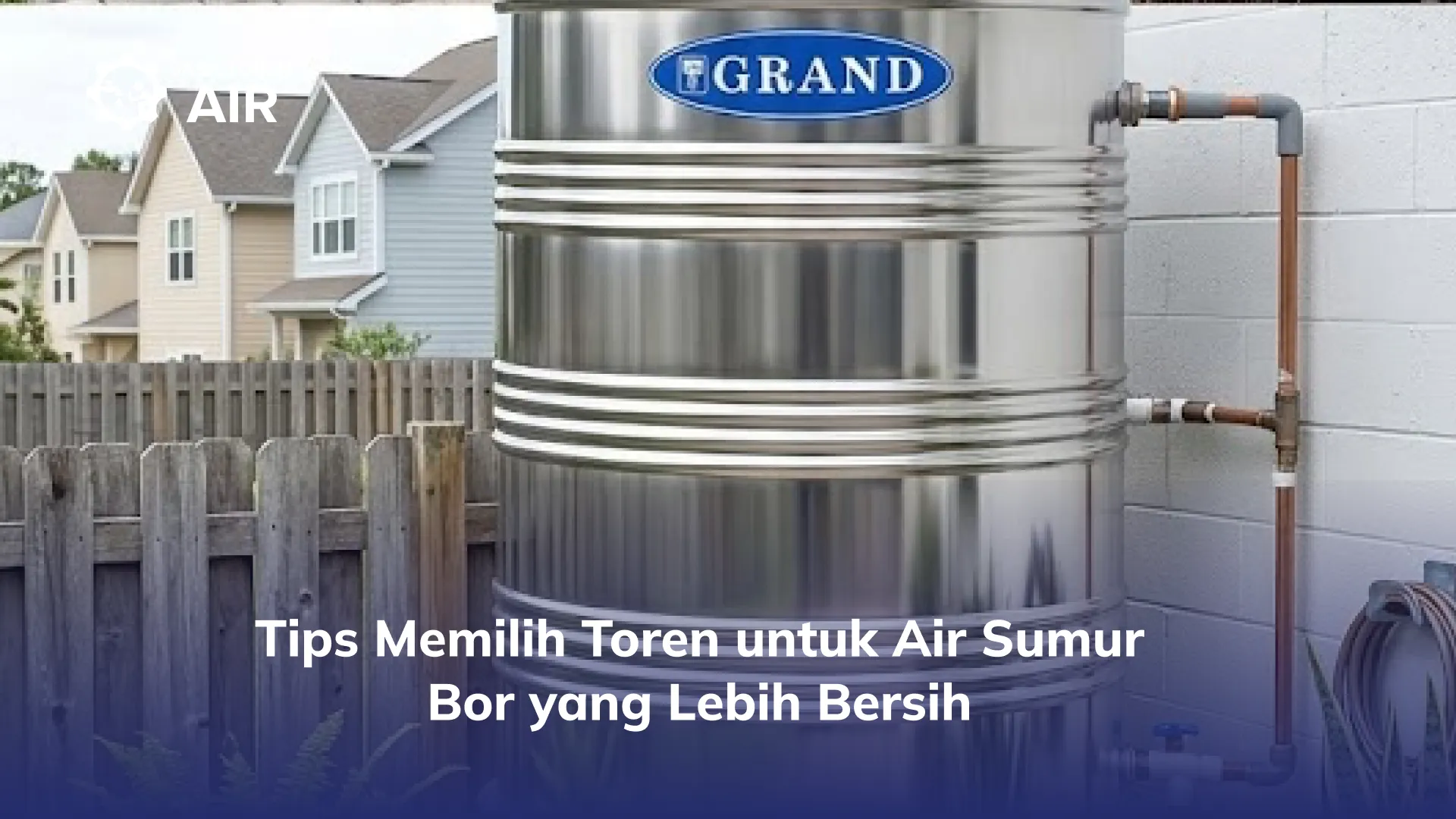 Tips Memilih Toren untuk Air Sumur Bor yang Lebih Bersih