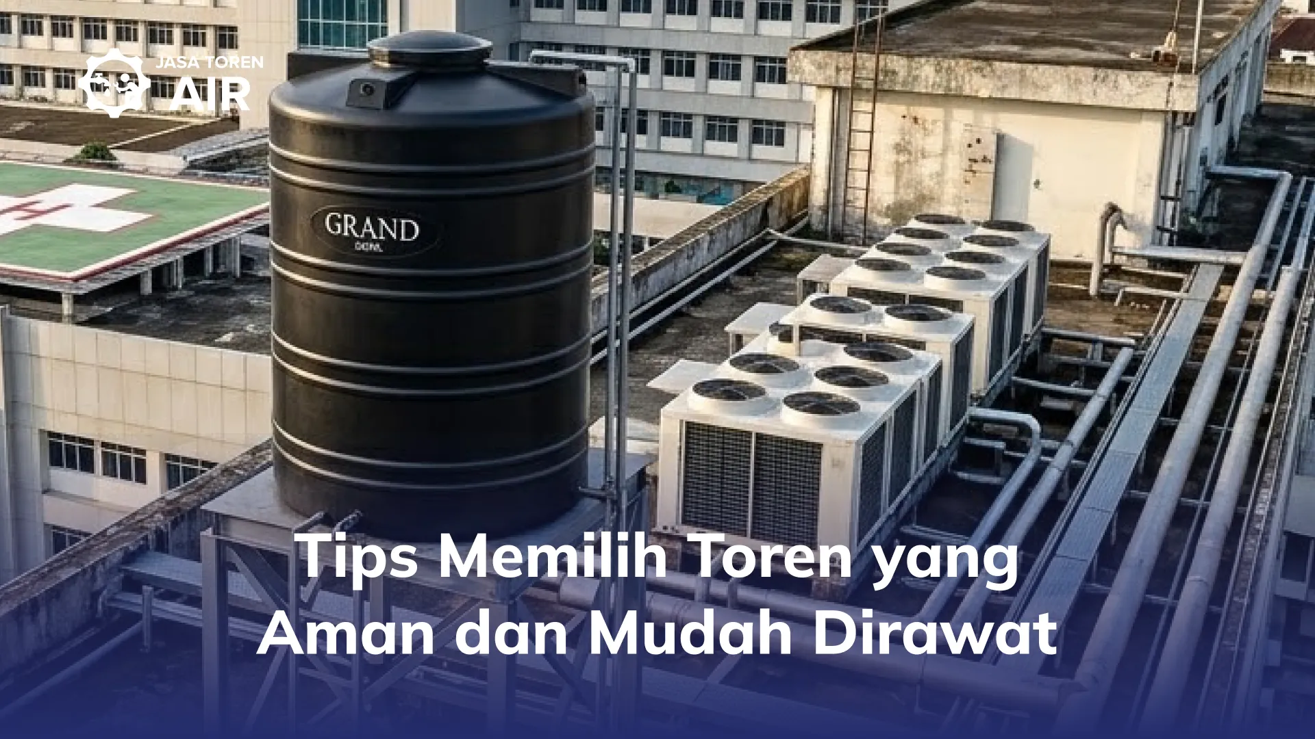 Tips Memilih Toren yang Aman dan Mudah Dirawat