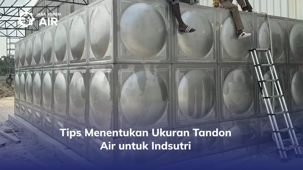 Tips Menentukan Ukuran Tandon Air untuk Indsutri